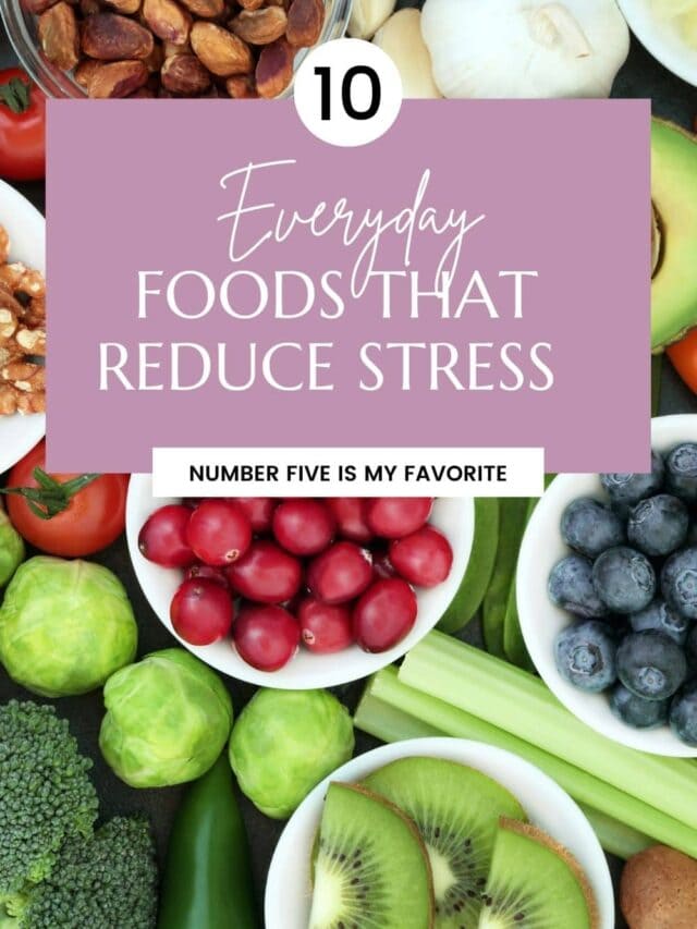 10 Everyday Foods that Reduce Stress